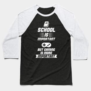 School is Important, but Gaming is more Important Baseball T-Shirt